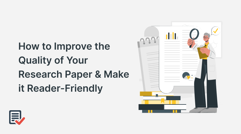 How to Improve the Quality of Your Research Paper and Make it Reader-Friendly?